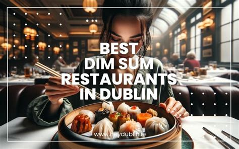 Best Dim Sum Restaurants In Dublin S Top Picks Heydublin