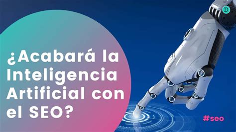 ¿acabará La Inteligencia Artificial Con El Seo Ddigitals