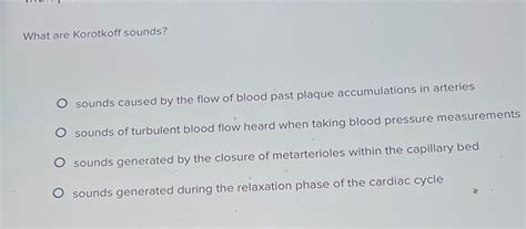 Solved What are Korotkoff sounds?sounds caused by the flow | Chegg.com