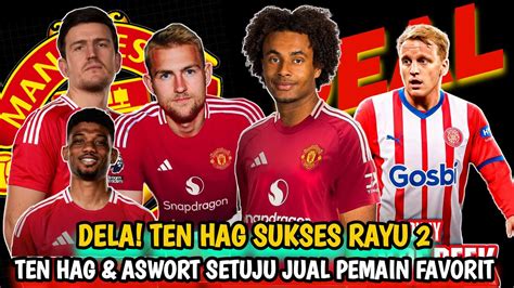 DEAL 2 PEMAIN SEPAKAT GABUNG MUTen Hag Dan Aswort Setuju Jual Pemain