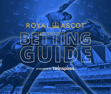 Free 2024 Royal Ascot Betting Guide Twinspires