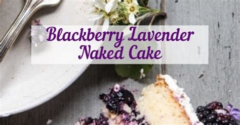 Blackberry Lavender Naked Cake With White Chocolate Buttercream Good Food Recipes