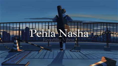 Pehla Nasha Slowed Reverb Udit Narayan Sadhna Sargam Youtube