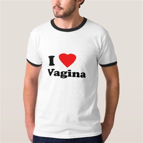 I LOVE VAGINA T Shirt Zazzle