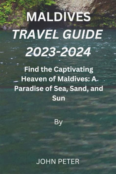 MALDIVES TRAVEL GUIDE 2023-2024: Find the Captivating Heaven of