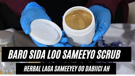 Baro Sida Loo Sameeyo SCRUB Herbal Laga Sameeyey Oo Dabiici Ah YouTube