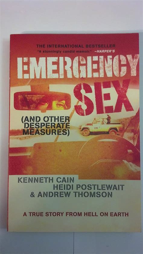 Emergency Sex And Other Desperate Measures Cain Kenneth Postlewait Heidi Thomson Andrew