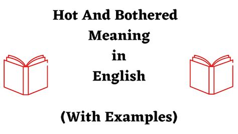 Hot And Bothered Meaning In English Use Of Hot And Bothered In A Sentence