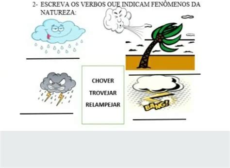 Verbos Fenômenos Da Natureza - 2- ESCREVA OS VERBOS OUE INDICAM FENÔMENOS DA NATUREZA - brainly.com.br