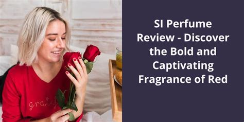 SI Perfume Review: Discover the Bold and Captivating Fragrance of Red