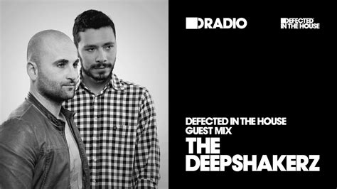 Defected In The House Radio Show Guest Mix By The Deepshakerz 25 11