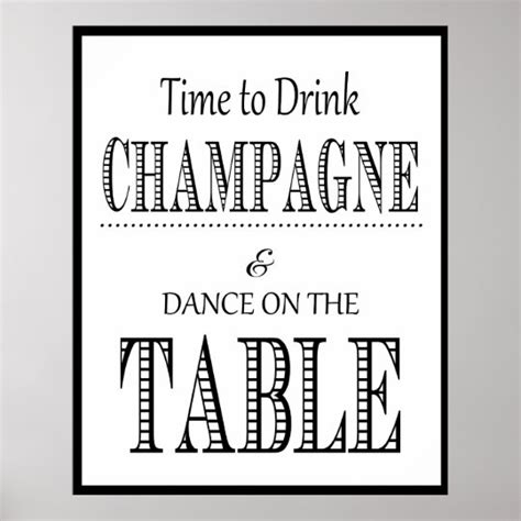 Its Time To Drink Champagne And Dance On The Table Poster Zazzle Co Uk