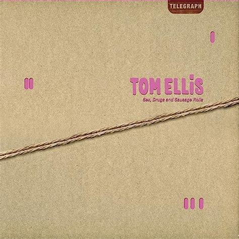 Sex Drugs Sausage Rolls 2009 Tom Ellis