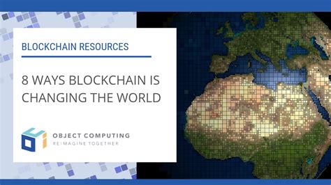 Ways Blockchain Is Changing The World Object Computing Inc