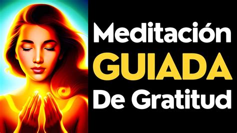 Escucha Y Repite Esta Meditacion Guiada De Gratitud Youtube