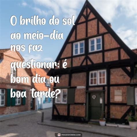 Meio Dia É Bom Dia Ou Boa Tarde - Meio Dia: É Bom Dia ou Boa Tarde? Descubra a Resposta! - Frases do Bem