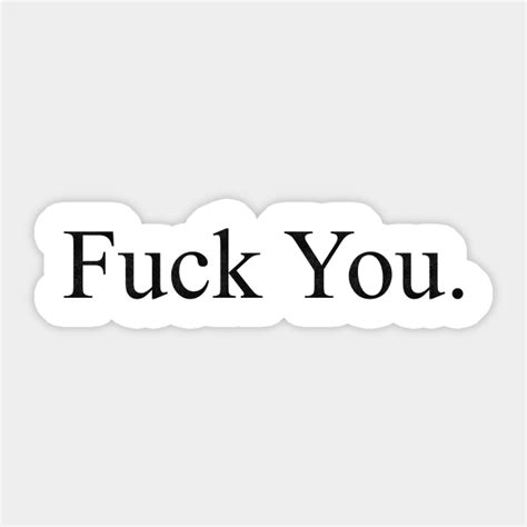 Fuck You Fuck Sticker Teepublic