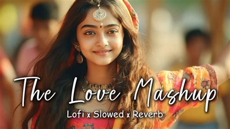 The Love Mashup Best Mashup Of Arijit Singh Jubin Nautiyal