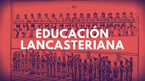 Qué era la escuela lancasteriana y su impacto en la educación
