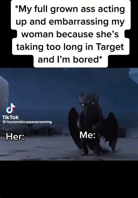My Full Grown Ass Acting Up And Embarrassing My Woman Because She S Taking Too Long In Target