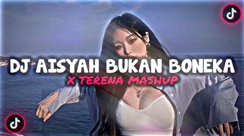 DJ AISYAH BUKAN BONEKA X TERENA MASHUP VIRAL TIKTOK 2022 YouTube Music