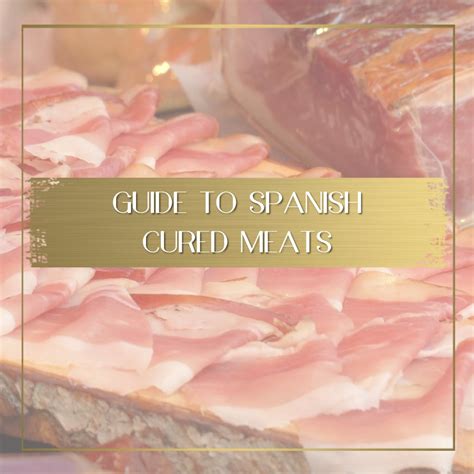 10 Types Of Spanish Meats From Cured To Cold Cuts