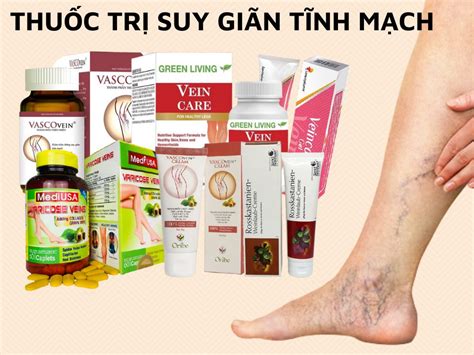 Thuốc Chữa Bệnh Giãn Tĩnh Mạch Toàn Tập Từ A Đến Z Về Cách Điều Trị Và