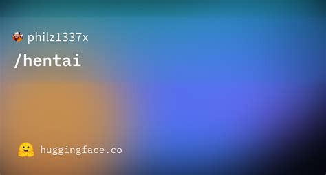 Philz Hentai Hugging Face