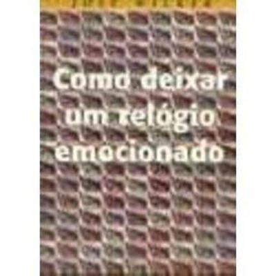 Como Deixar Um Relógio Emocionado Jose Wilker - Como Deixar um Relogio Emocionado | Amazon.com.br