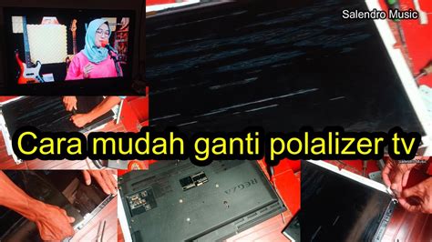 Cara Ganti Sendiri Polarizer Tv Youtube