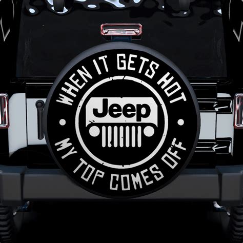 When It Gets Hot Jeep My Top Comes Off Jeep Car Spare Tire Covers T For Campers Nearkii