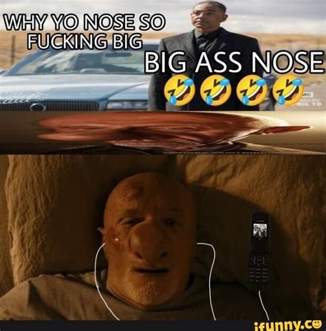 WHY YO SO FUCKING BIG BIG ASS NOSE IFunny