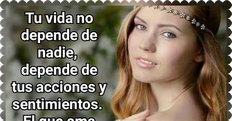 Tu vida no depende de nadie. - Solo sentimientos y nada mas