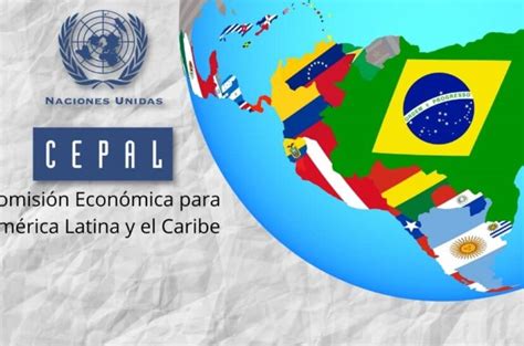 Cepal Aumenta Proyecci N De Crecimiento Del Pib En Am Rica Latina Y El Caribe Para
