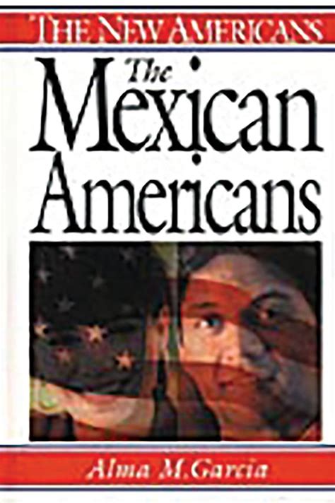 mexican americans   americans alma  garcia greenwood