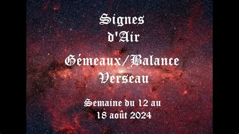 Signes d Air Gémeaux Balance Verseau Guidance du 12 au 18 auût 2024