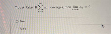 Solved True Or False If N An Converges Then Limnan Chegg