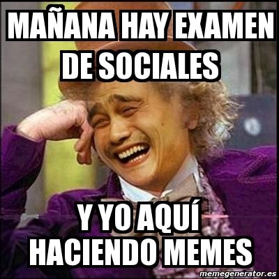 Meme Yao Wonka maÃana hay examen de sociales y yo aquÃ haciendo