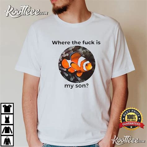 Where The Fuck Is My Son Finding Nemo T Shirt