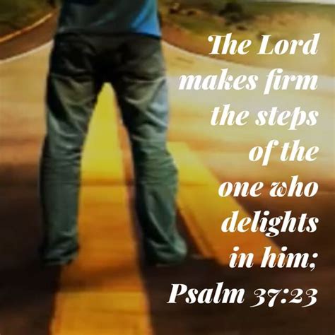 Psalms 37 23 The Lord Makes Firm The Steps Of The One Who Delights In