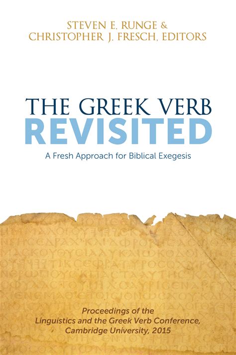 The Greek Verb Revisited A Fresh Approach For Biblical Exegesis Logos Bible Software