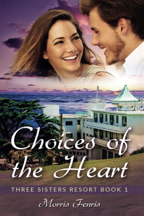 Choices Of The Heart Three Sisters Resort By Morris Fenris Goodreads