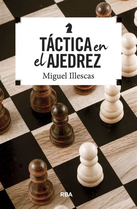 Tacticas En El Ajedrez Miguel Illescas Cordoba Casa Del Libro