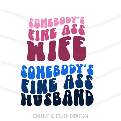Somebody S Fine Ass Wife Svg Wife Svg Fine Ass Husband Svg For Shirt Funny Shirt For Spouse