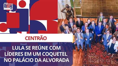 Lula se reúne líderes do Centrão em um coquetel no Palácio da