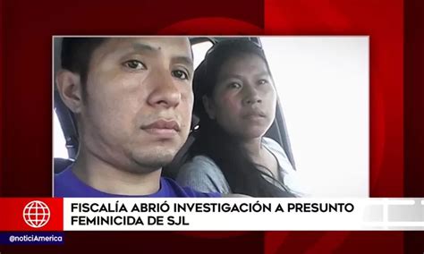 Sjl Fiscal A Abri Investigaci N Contra Presunto Feminicida De Mujer