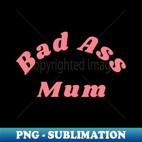 Bad Ass Mum Funny NSFW Inappropriate Mum Saying Modern Sub Inspire