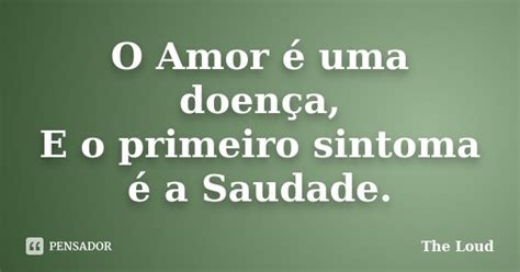 O Amor é Uma Doença E O Primeiro The Loud Pensador