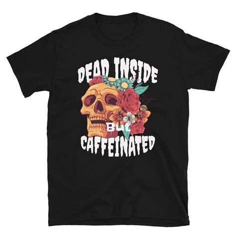 Buy Dead Inside But Caffeinated T Shirt T Shirt T Shirt Ladies Kawaii