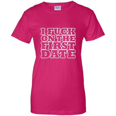 I Fuck On The First Date Shirt Off Favormerch